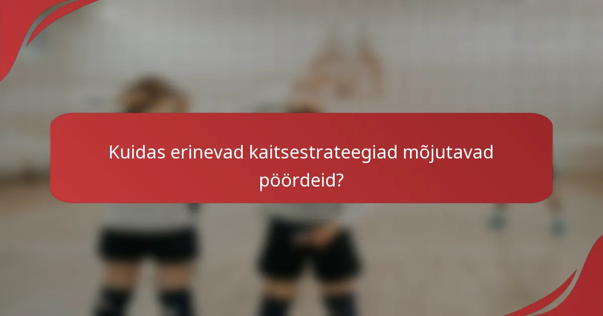 Kuidas erinevad kaitsestrateegiad mõjutavad pöördeid?