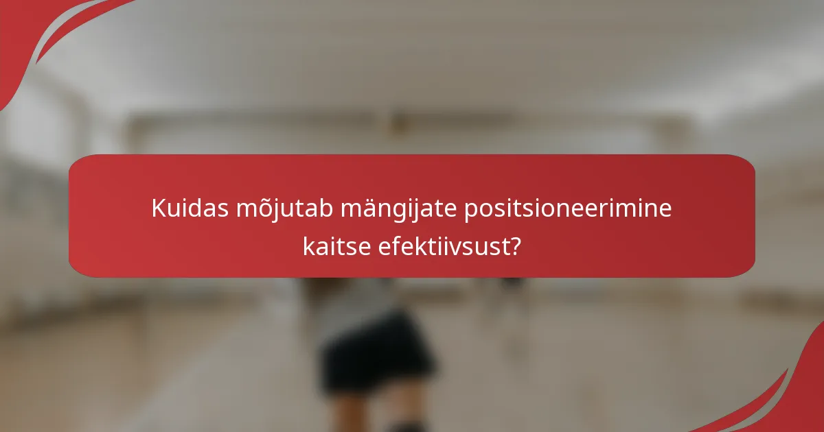 Kuidas mõjutab mängijate positsioneerimine kaitse efektiivsust?