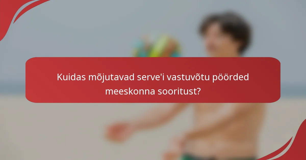 Kuidas mõjutavad serve'i vastuvõtu pöörded meeskonna sooritust?