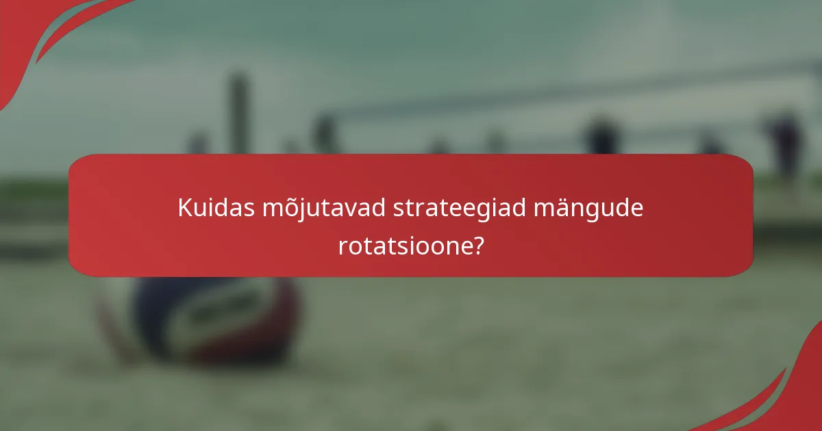 Kuidas mõjutavad strateegiad mängude rotatsioone?