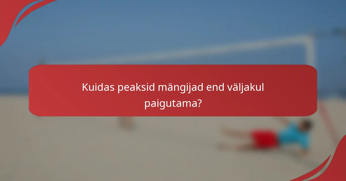 Kuidas peaksid mängijad end väljakul paigutama?