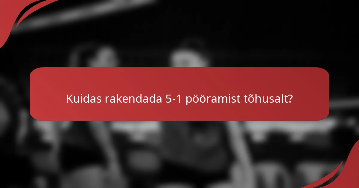 Kuidas rakendada 5-1 pööramist tõhusalt?