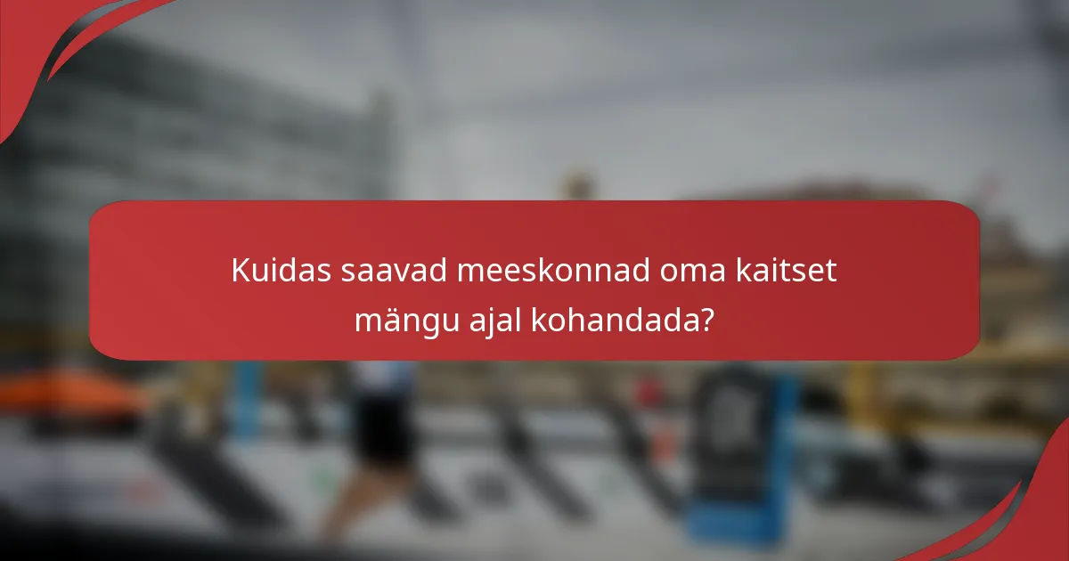 Kuidas saavad meeskonnad oma kaitset mängu ajal kohandada?