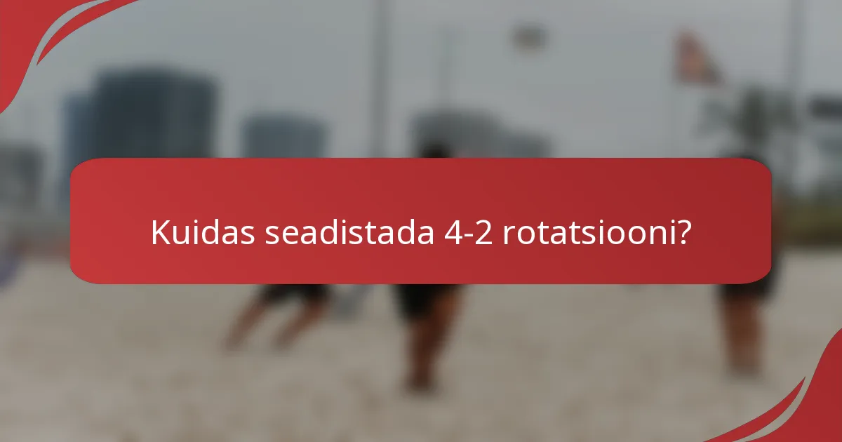 Kuidas seadistada 4-2 rotatsiooni?