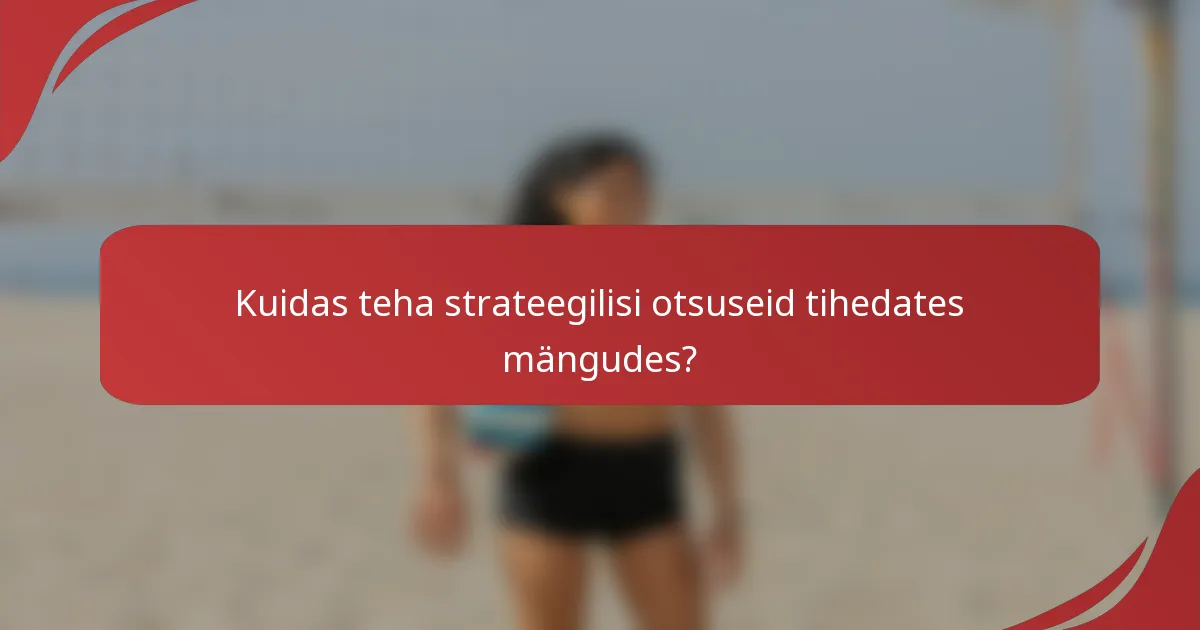 Kuidas teha strateegilisi otsuseid tihedates mängudes?