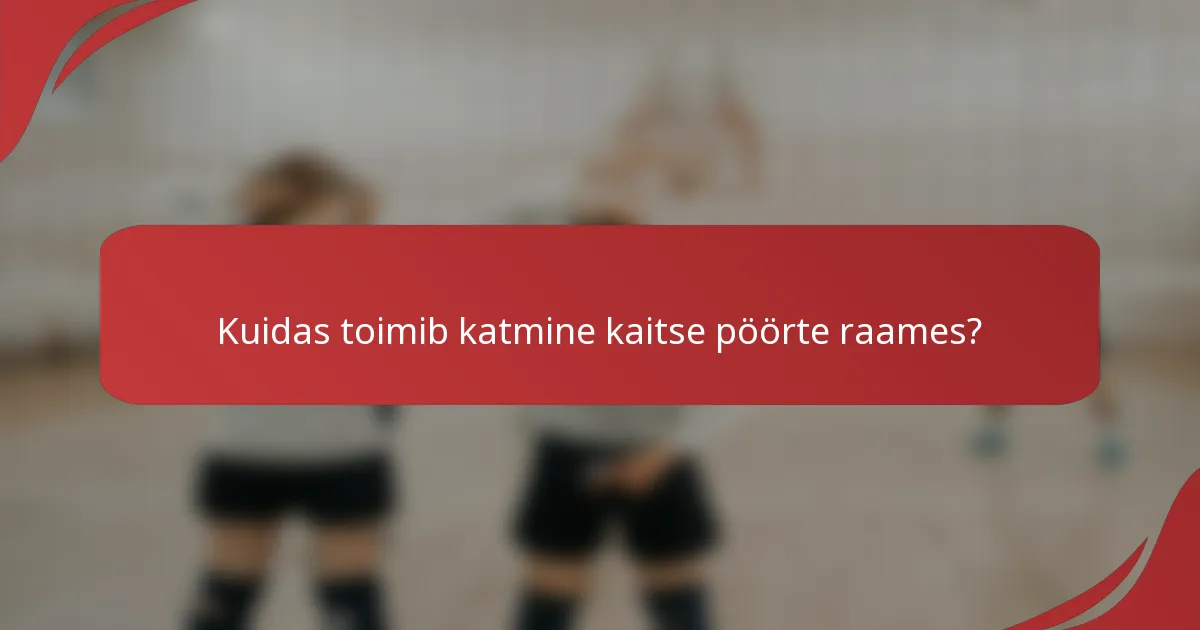 Kuidas toimib katmine kaitse pöörte raames?