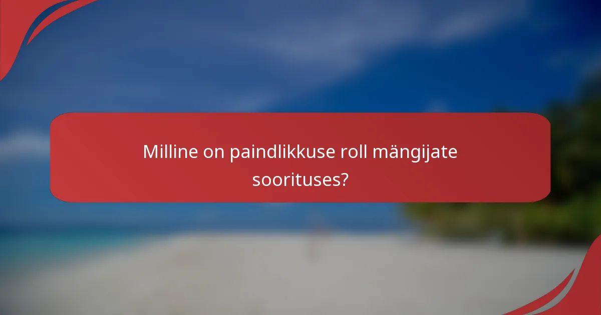 Milline on paindlikkuse roll mängijate soorituses?
