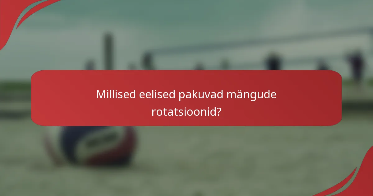 Millised eelised pakuvad mängude rotatsioonid?