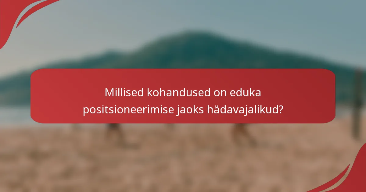 Millised kohandused on eduka positsioneerimise jaoks hädavajalikud?