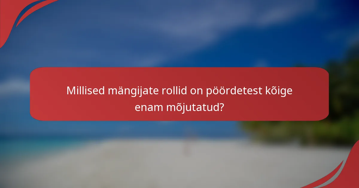 Millised mängijate rollid on pöördetest kõige enam mõjutatud?