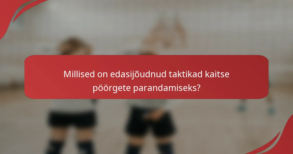 Millised on edasijõudnud taktikad kaitse pöörgete parandamiseks?