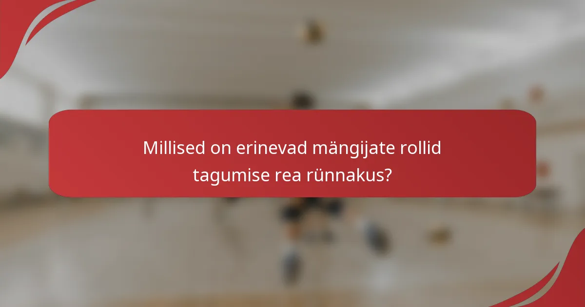 Millised on erinevad mängijate rollid tagumise rea rünnakus?