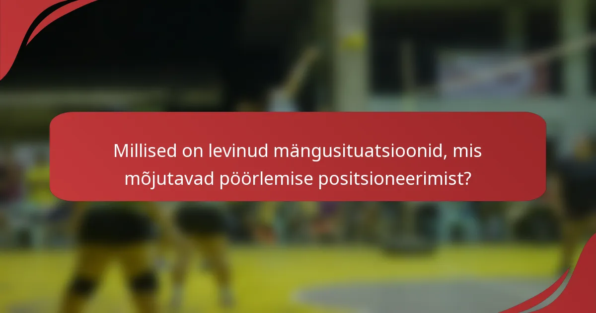 Millised on levinud mängusituatsioonid, mis mõjutavad pöörlemise positsioneerimist?