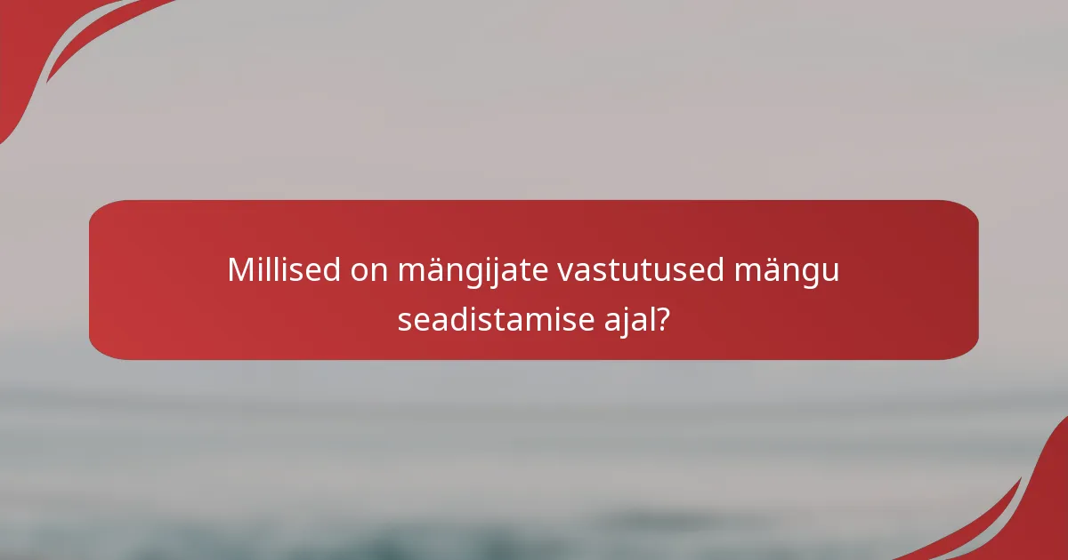 Millised on mängijate vastutused mängu seadistamise ajal?