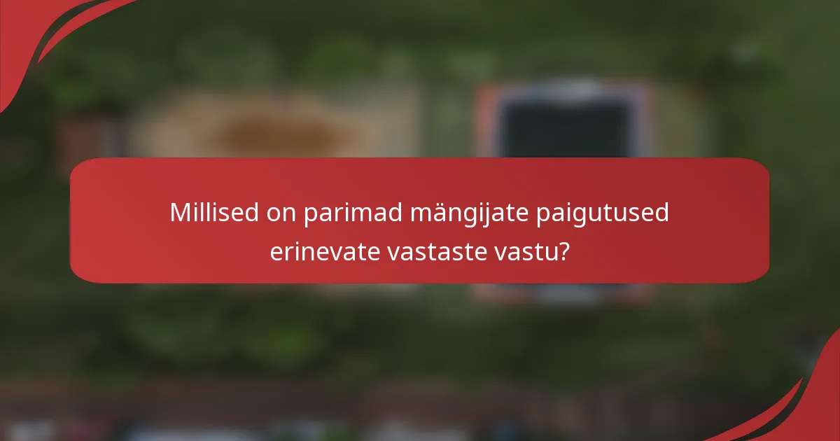 Millised on parimad mängijate paigutused erinevate vastaste vastu?