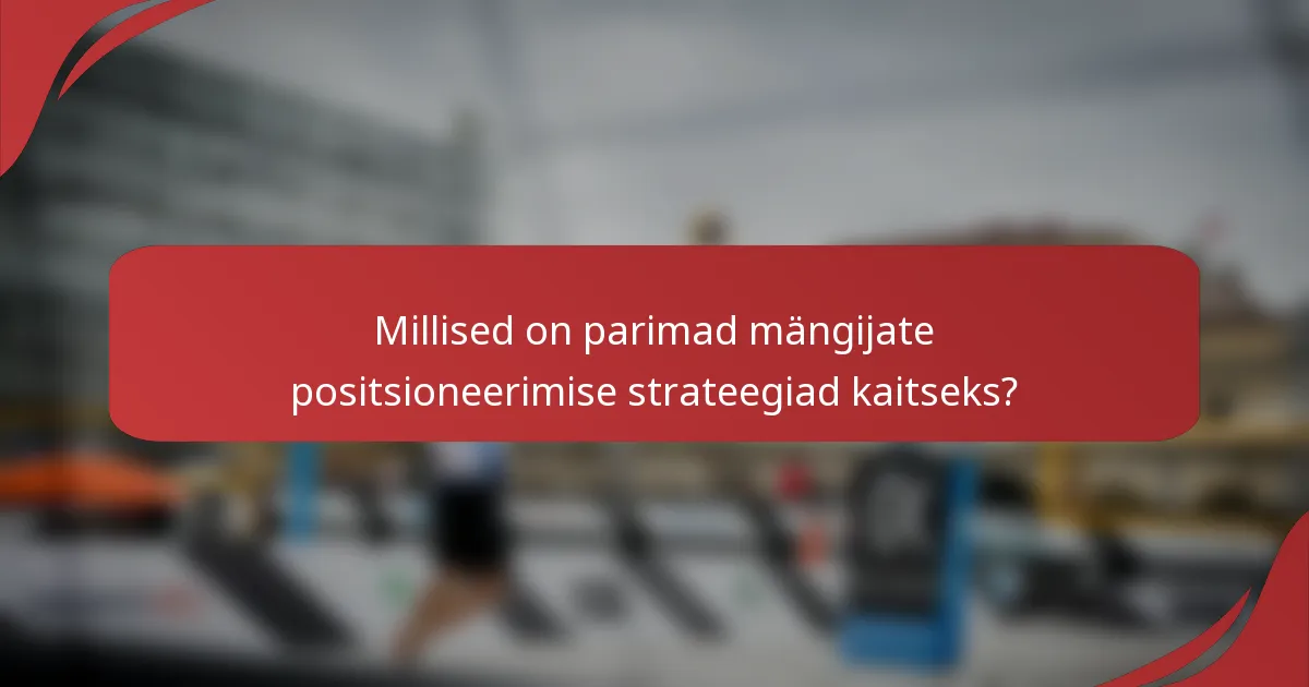 Millised on parimad mängijate positsioneerimise strateegiad kaitseks?