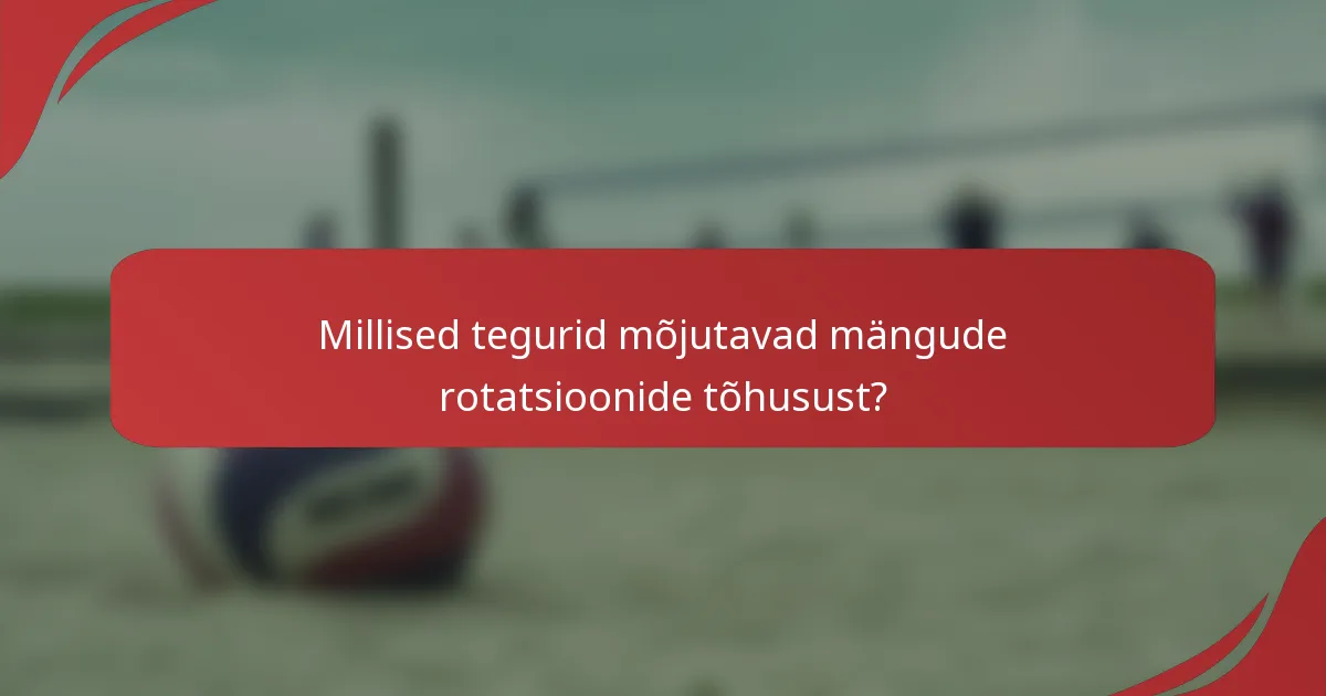 Millised tegurid mõjutavad mängude rotatsioonide tõhusust?
