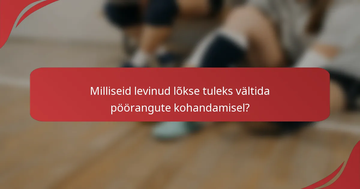 Milliseid levinud lõkse tuleks vältida pöörangute kohandamisel?
