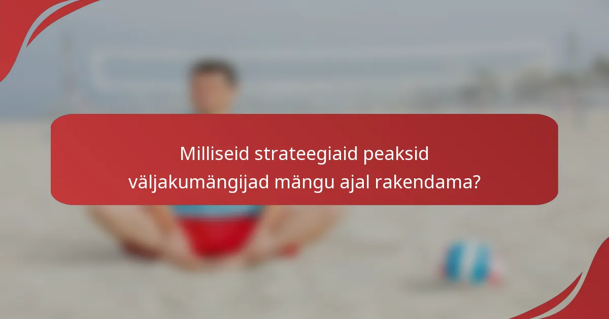 Milliseid strateegiaid peaksid väljakumängijad mängu ajal rakendama?